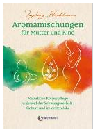 Aromamischungen für Mutter und Kind